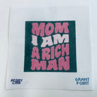 Mom, I am a Rich Man Canvas - KC Needlepoint