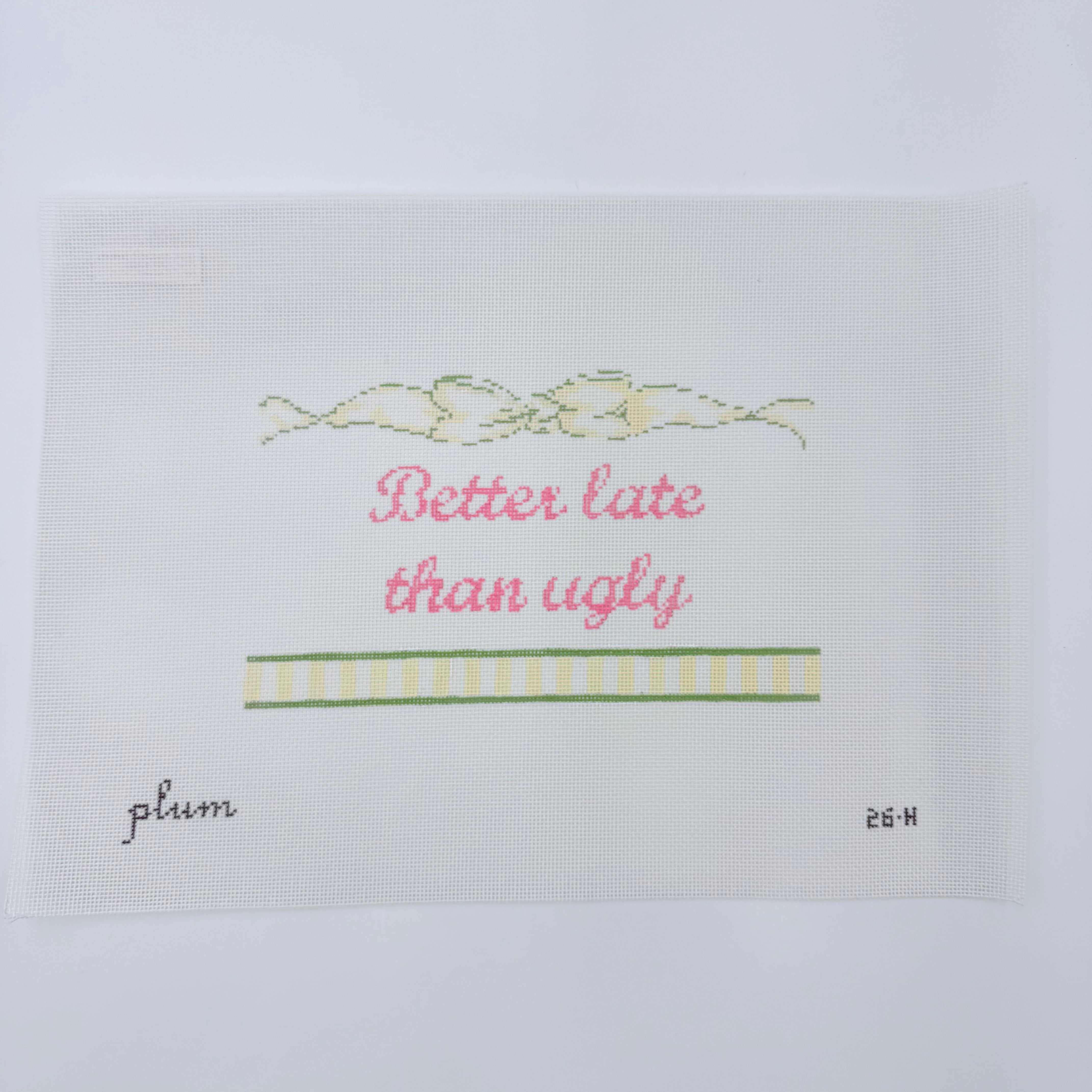 Better Late than Ugly Canvas - KC Needlepoint