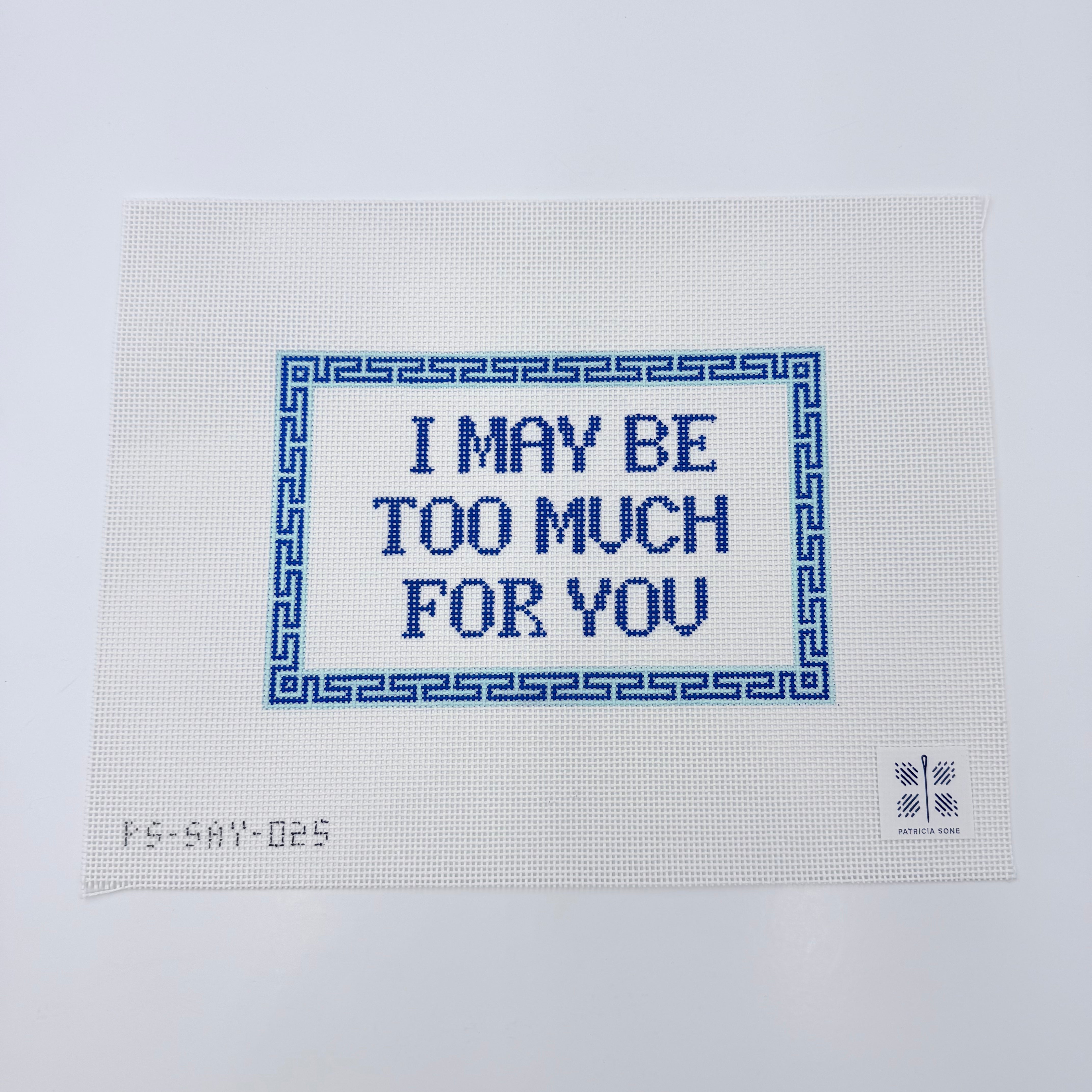 I May Be Too Much For You Canvas - KC Needlepoint