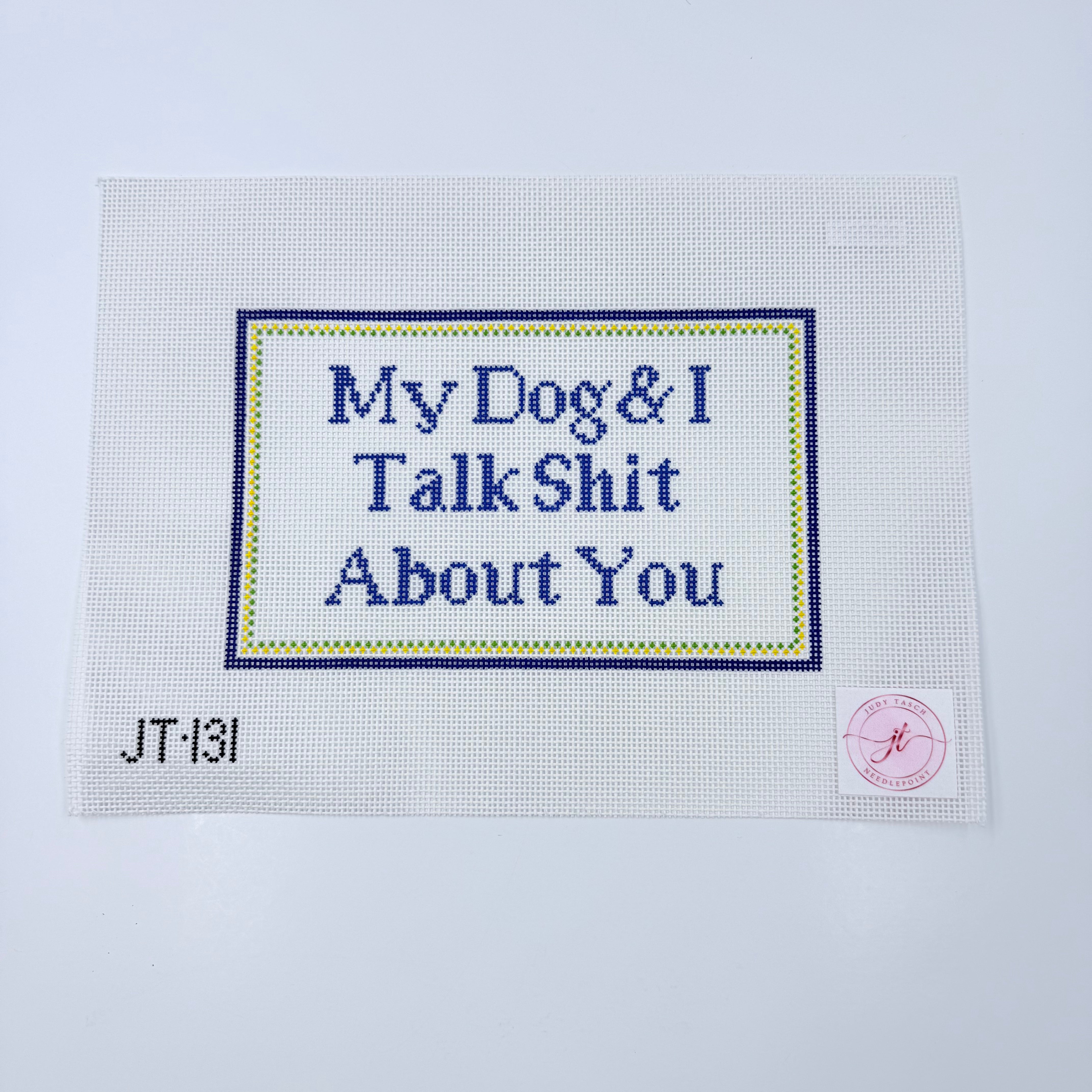 My Dog and I Talk Shit About You Canvas - KC Needlepoint