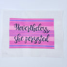 Nevertheless, She Persisted Canvas - KC Needlepoint