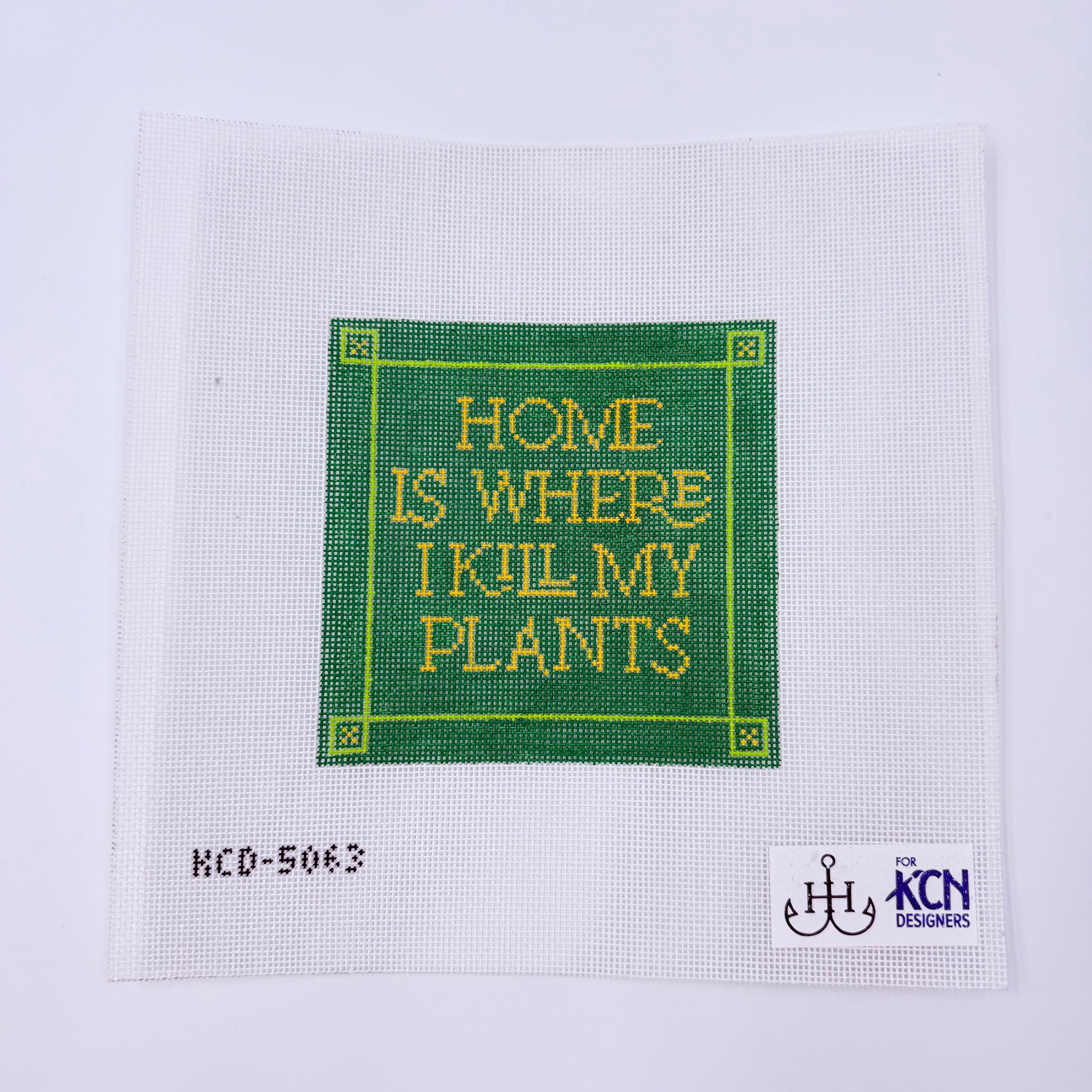 Home is Where I Kill My Plants Canvas - KC Needlepoint