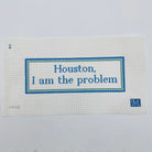 Houston, I am the problem Canvas - KC Needlepoint