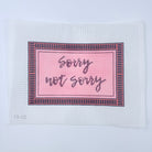 Sorry Not Sorry Canvas - KC Needlepoint