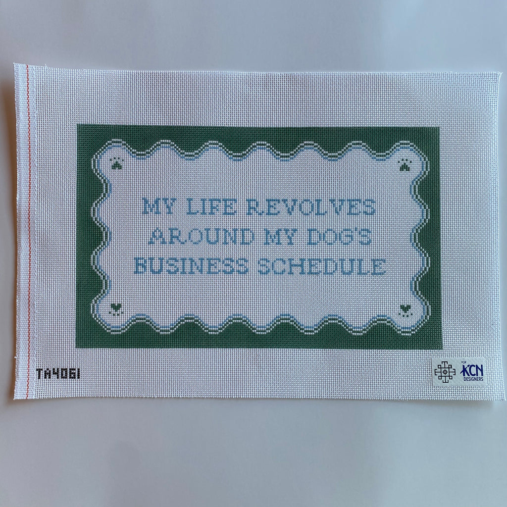 My Life Revolves Around My Dog's Business Schedule Canvas - KC Needlepoint