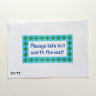 Always Late But Worth the Wait Needlepoint Canvas - KC Needlepoint