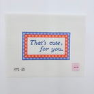 That's cute, for you. Canvas - KC Needlepoint
