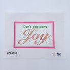 Don't Postpone Joy Needlepoint Canvas - KC Needlepoint