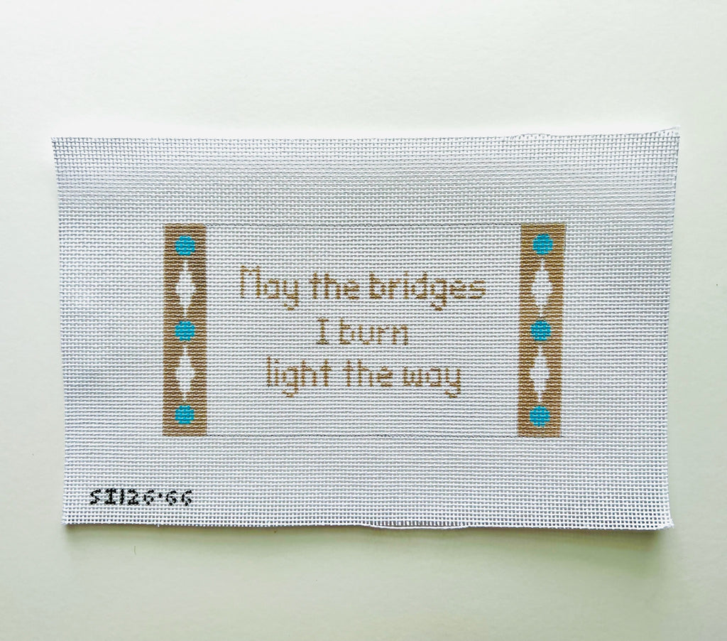 May the Bridges I Burn Light the Way Canvas - KC Needlepoint