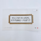 Now, I May Be Wrong, But Frankly I Doubt It Canvas - KC Needlepoint