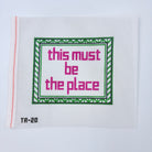 This Must Be the Place Needlepoint Canvas - KC Needlepoint