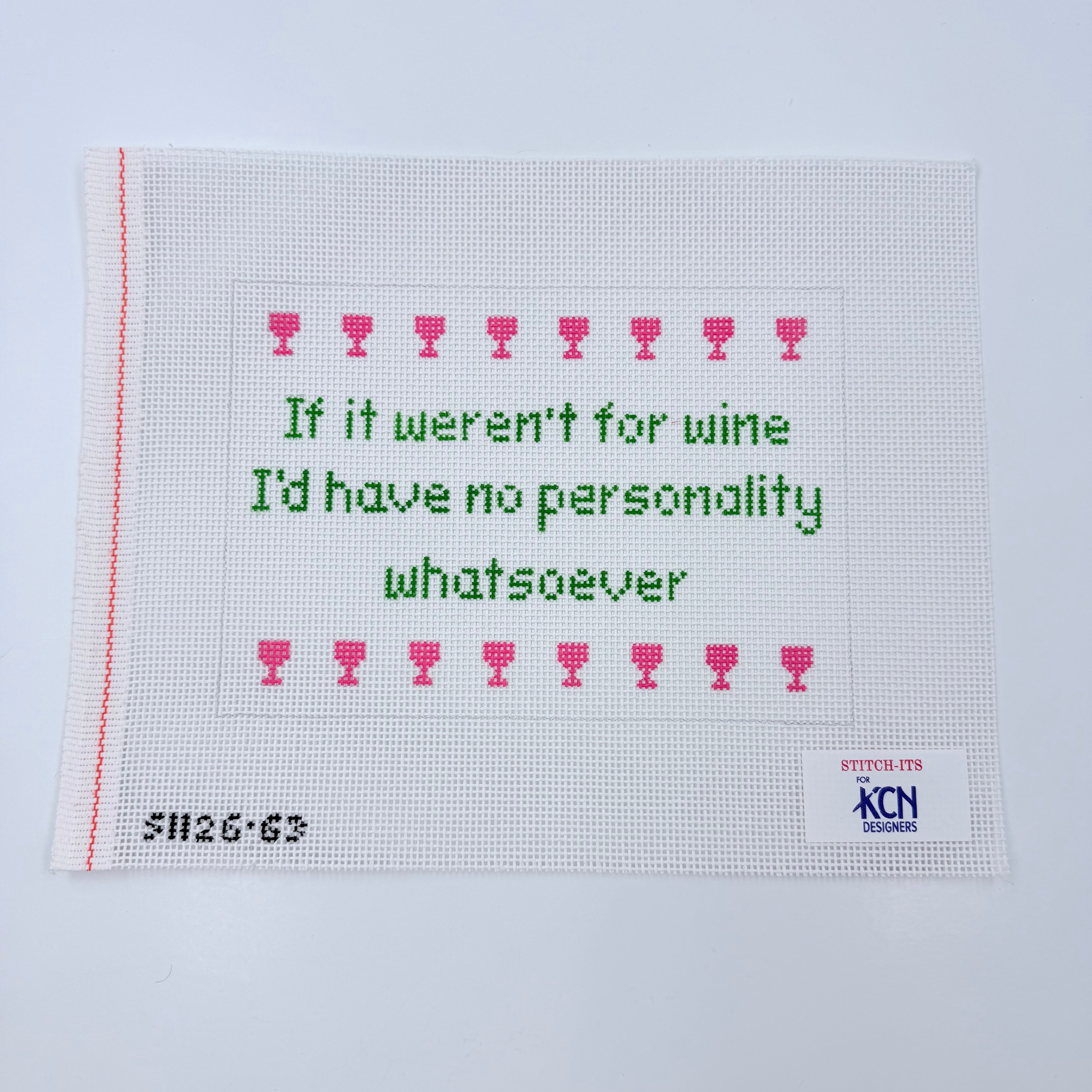 If it weren't for wine I'd have no personality whatsoever - KC Needlepoint