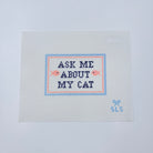 Ask Me About My Cat Canvas - KC Needlepoint