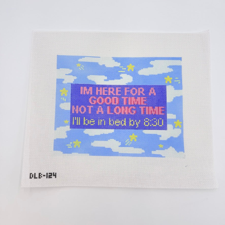 I'm Here for a Good Time... Canvas - KC Needlepoint