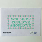 Would've, Could've, Should've Canvas - KC Needlepoint