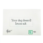 Your dog doesn't know sit. Canvas - KC Needlepoint