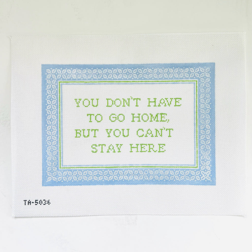 You Don't Have To Go Canvas - KC Needlepoint