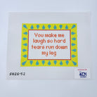 You Make Me Laugh So Hard... Canvas - KC Needlepoint