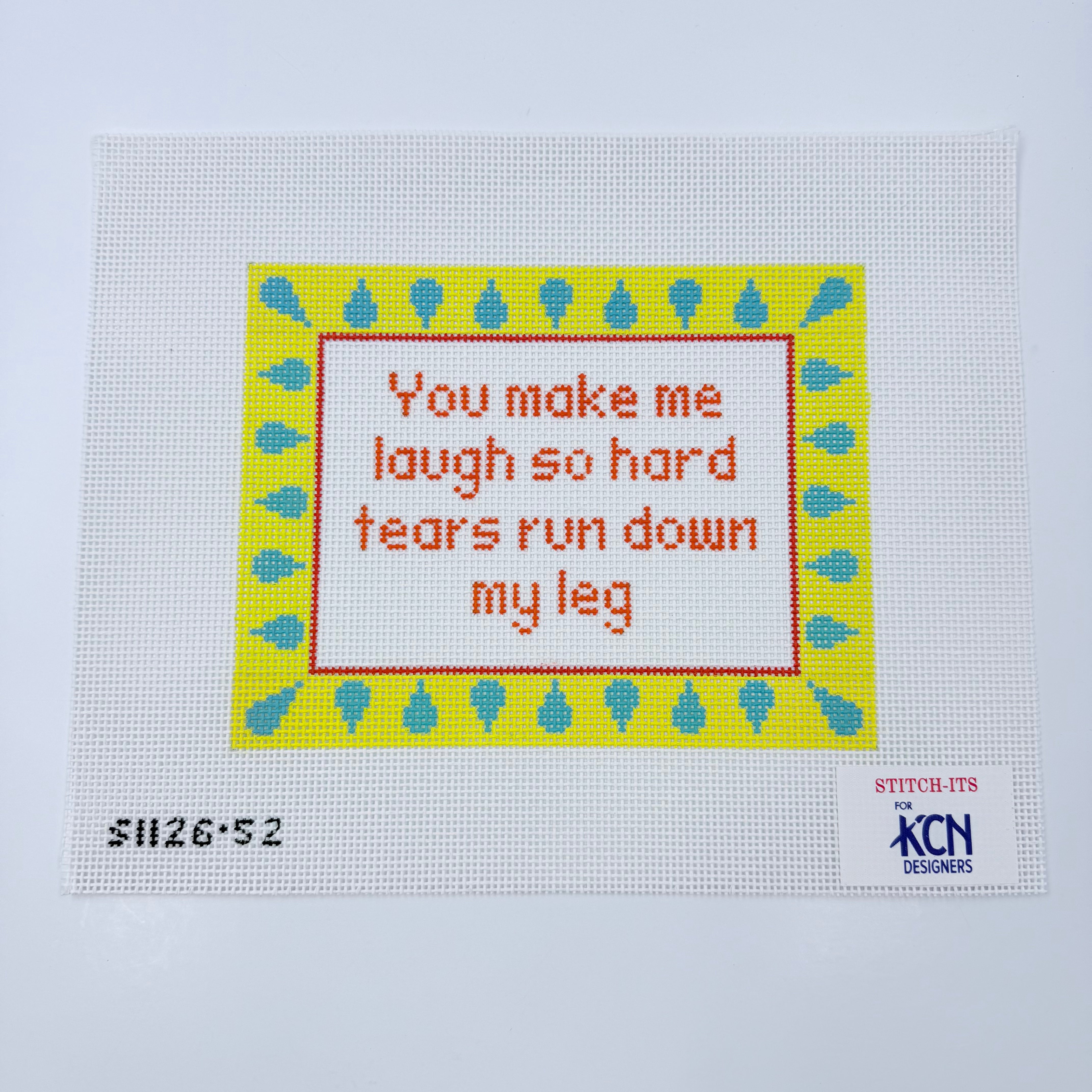 You Make Me Laugh So Hard... Canvas - KC Needlepoint