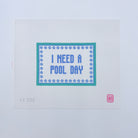 I Need a Pool Day Canvas - KC Needlepoint