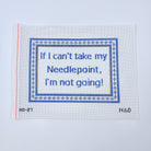 If I Can't Take My Needlepoint... Canvas - KC Needlepoint