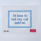 I'd love to but my cat said no Canvas - KC Needlepoint