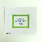 Later is the New Now Needlepoint Canvas - KC Needlepoint