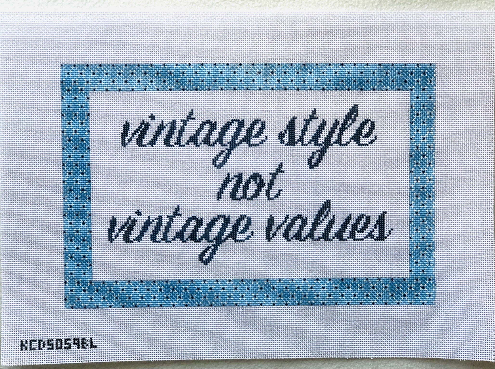 Blue Vintage Styles Not Vintage Values Canvas - KC Needlepoint