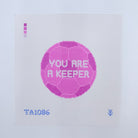 You Are A Keeper Canvas - KC Needlepoint