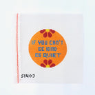 lf You Can't Be Kind Be Quiet Round Canvas - KC Needlepoint