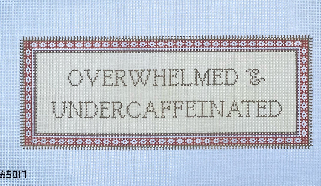 Overwhelmed and Undercaffeinated Canvas - KC Needlepoint