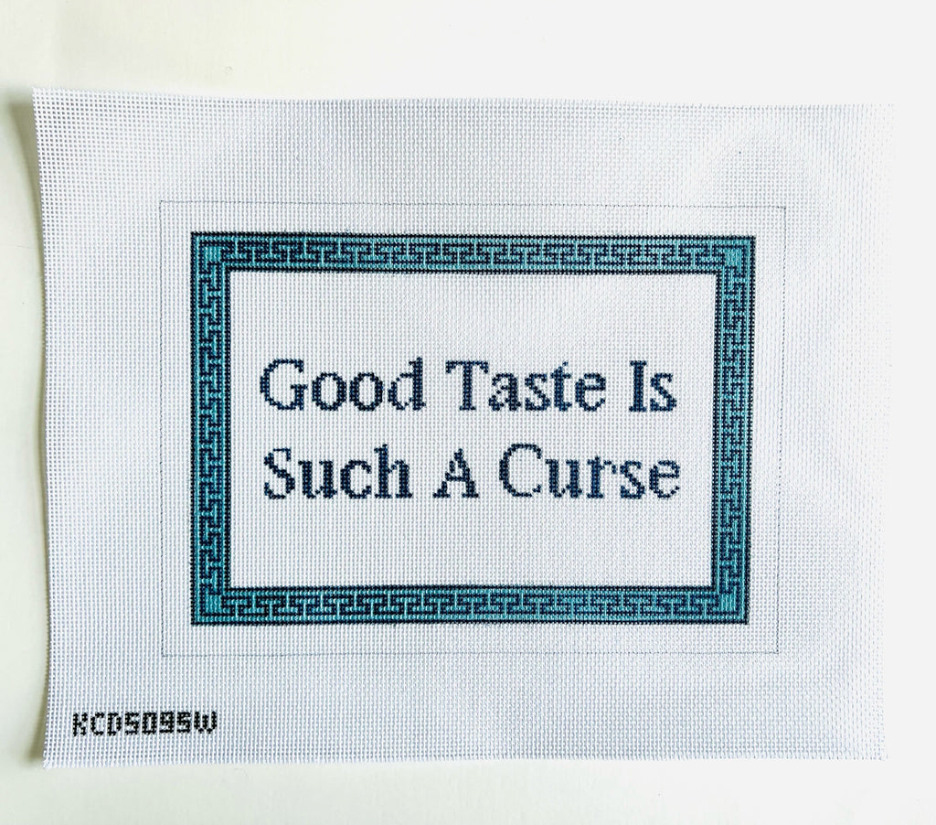 Good Taste is Such a Curse Canvas - KC Needlepoint