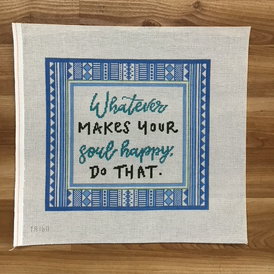 Whatever Makes Your Soul Happy Canvas - KC Needlepoint