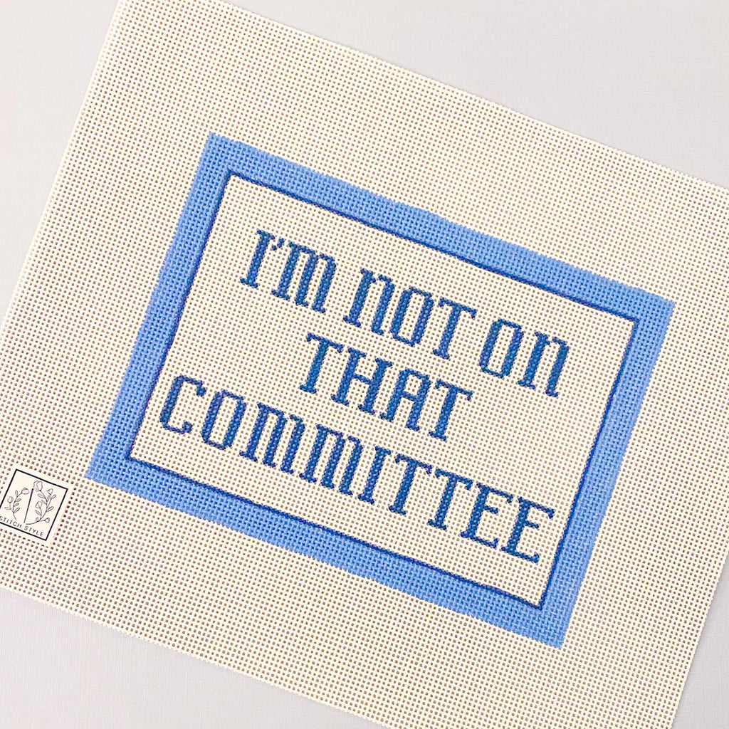 I'm Not on that Committee Canvas - KC Needlepoint