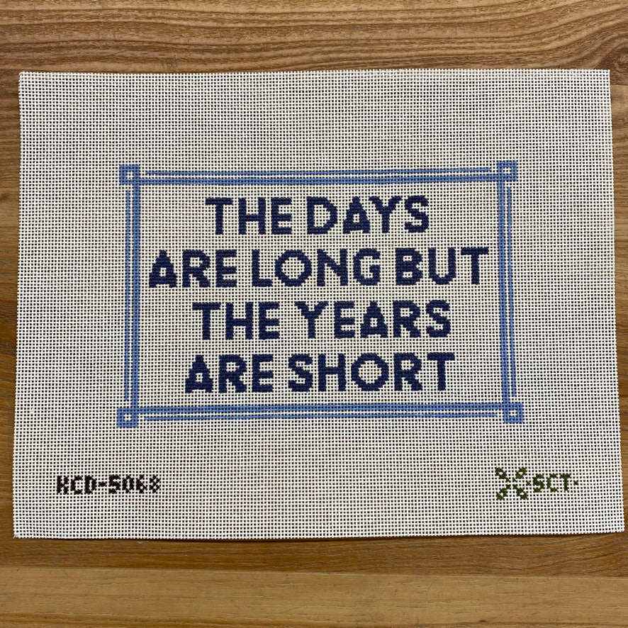 The Days Are Long But.. Canvas - KC Needlepoint