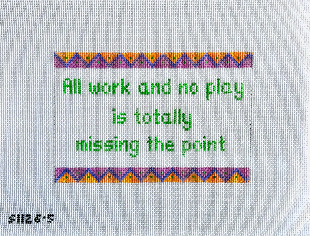 All Work and No Play... Canvas - KC Needlepoint