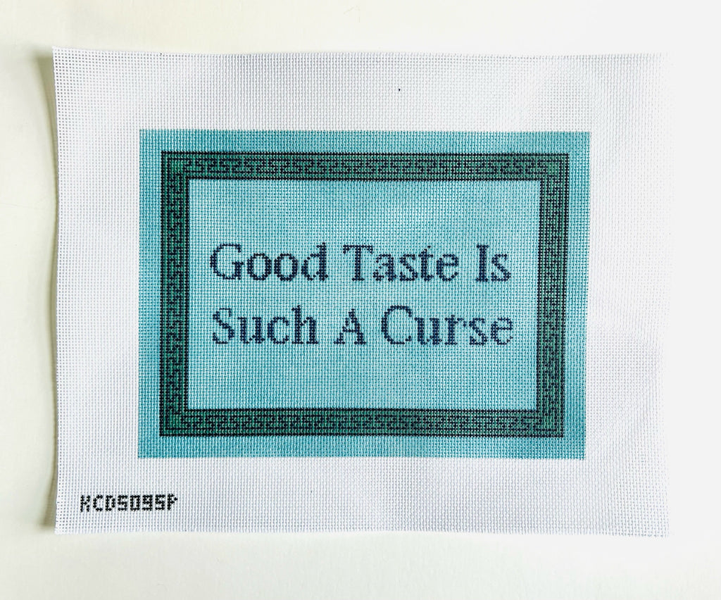 Good Taste is Such a Curse Canvas - KC Needlepoint