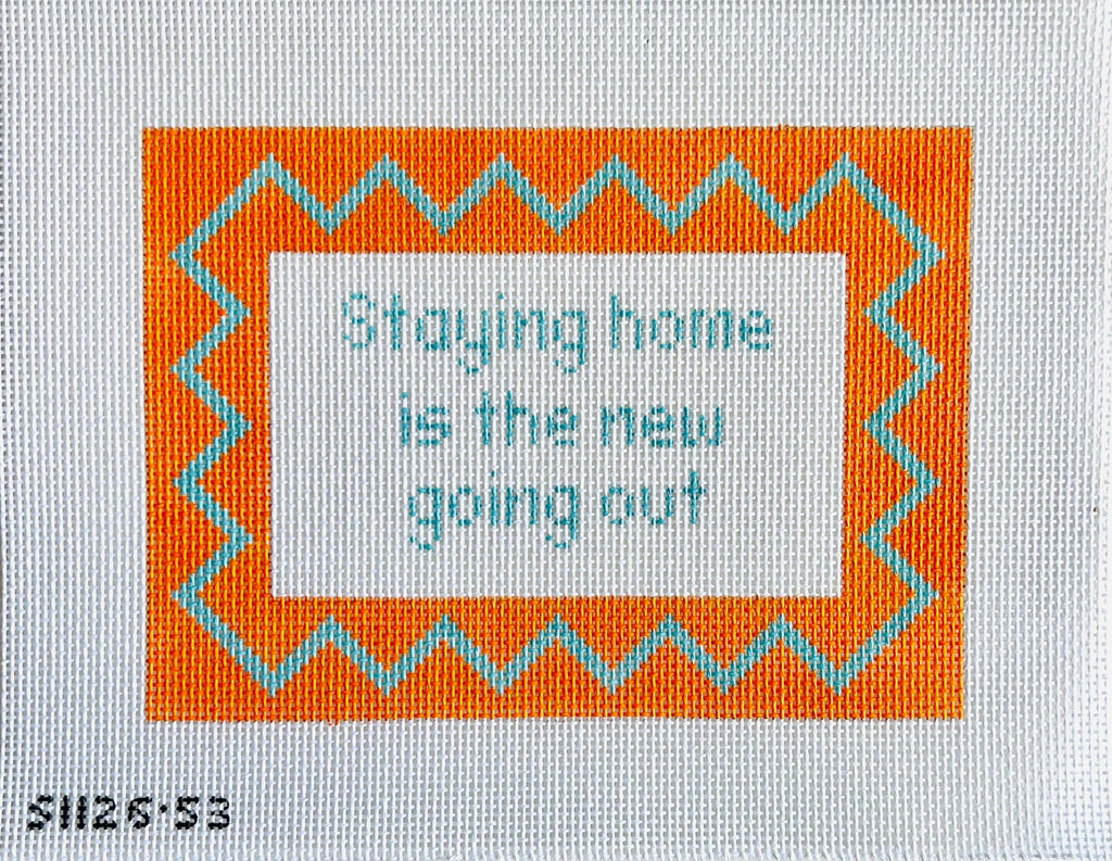Staying Home is the New Going Out Canvas - KC Needlepoint