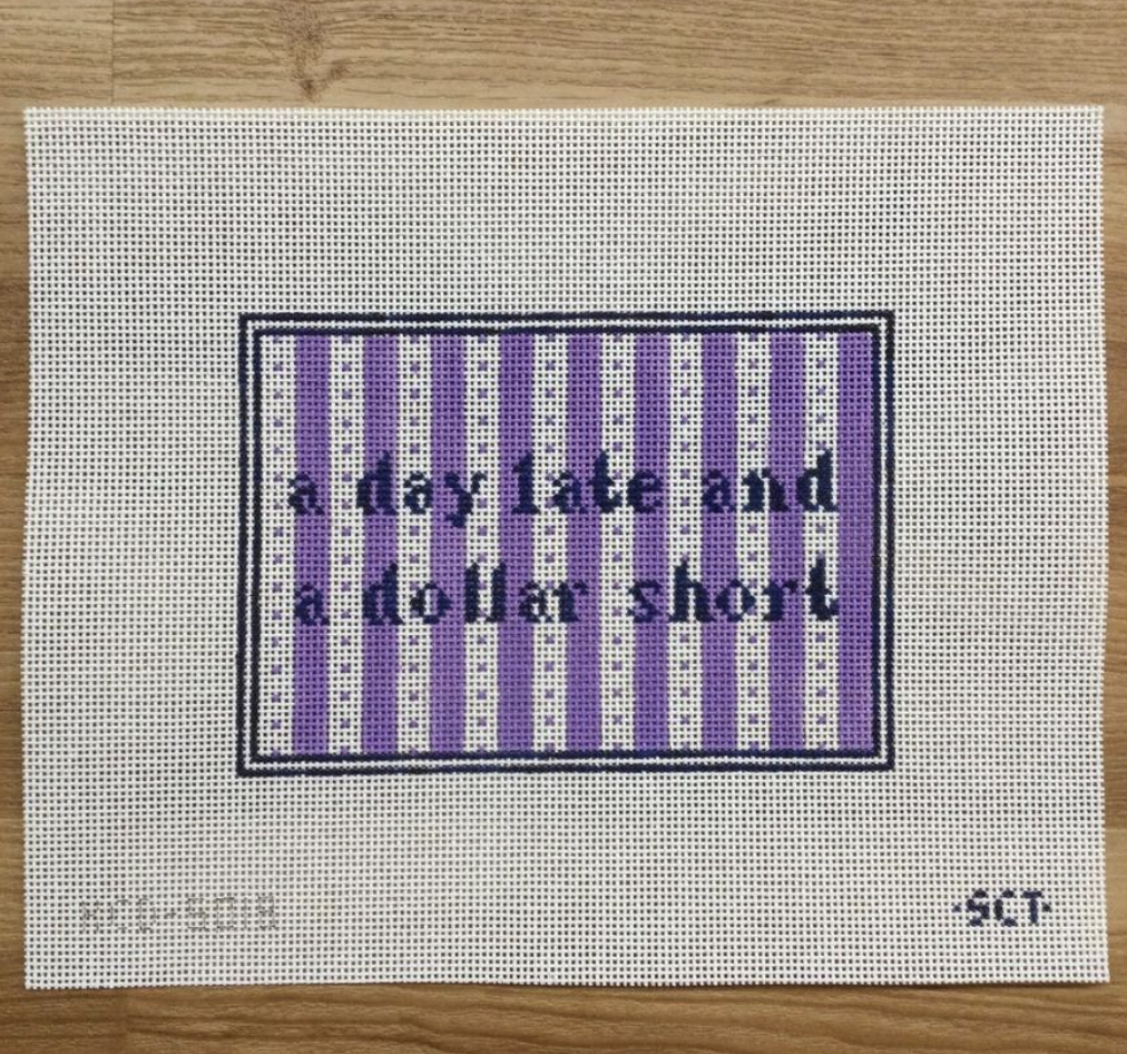 a day late and a dollar short canvas - needlepoint