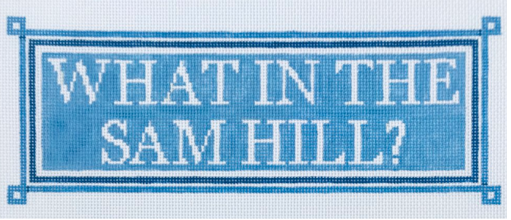 What In The Sam Hill Canvas - KC Needlepoint