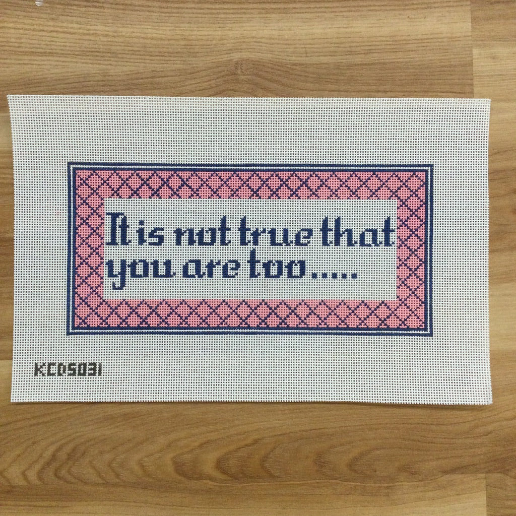 It is not true that you are too... - needlepoint